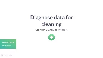 Diagnose data for  cleaning  CLEAN IN G DATA IN  P YTH ON  Daniel Chen  Instructor  Cleaning data