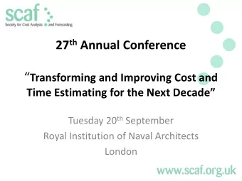 27 th Annual Conference  Transforming and Improving Cost and  Time Estimating for the Next