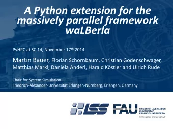 massively parallel framework  waLBerla PyHPC at SC 14, November 17 th 2014 Martin Bauer, Florian