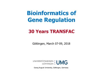 Gene Regulation  30 Years TRANSFAC  Gttingen, March 07-09, 2018  Georg August University,