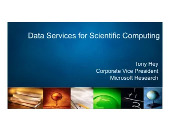 Data Services for Scientific Computing  Tony Hey  Corporate Vice President  Microsoft Research  1