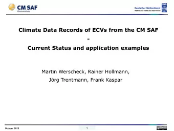 Climate Data Records of ECVs from the CM SAF  -  Current Status and application examples  Martin