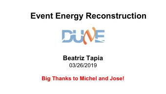 Event Energy Reconstruction  Beatriz Tapia  03/26/2019  Big Thanks to Michel and Jose!  3 GeV nueCC