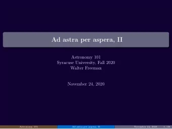 Ad astra per aspera, II  Astronomy 101  Syracuse University, Fall 2020  Walter Freeman  November