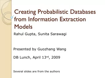 from Information Extraction  Models  Rahul Gupta, Sunita Sarawagi  Presented by Guozhang Wang DB