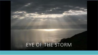EYE OF THE STORM  Mark 4:35-37 NIV  That day when evening came, he said to his  disciples, Let