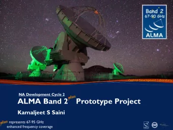 ALMA Band 2  Prototype Project  Kamaljeet S Saini  represents 67-95 GHz  1  enhanced frequency