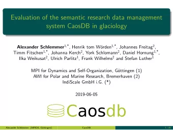 Caosdb  Alexander Schlemmer (MPIDS, G  ottingen)  CaosDB  1 / 25  CaosDB  Alexander Schlemmer