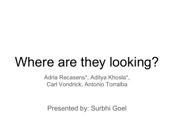 Where are they looking?  Adria Recasens*, Aditya Khosla*,  Carl Vondrick, Antonio Torralba