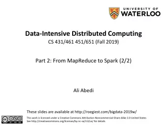 Data-Intensive Distributed Computing  CS 431/461 451/651 (Fall 2019)  Part 2: From MapReduce to