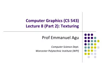 Lecture 8 (Part 2): Texturing  Prof Emmanuel Agu  Computer Science Dept.  Worcester Polytechnic