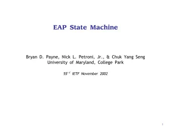 EAP State Machine  Bryan D. Payne, Nick L. Petroni, Jr., &amp; Chuk Yang Seng  University of