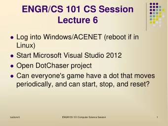 ENGR/CS 101 CS Session  Lecture 6  Log into Windows/ACENET (reboot if in  Linux)  Start