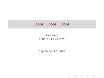 Loops! Loops! Loops!  Lecture 5  COP 3014 Fall 2020  September 17, 2020  Repetition Statements