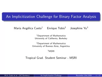 An Implicitization Challenge for Binary Factor Analysis elica Cueto 1 Enrique Tobis 2 Josephine Yu
