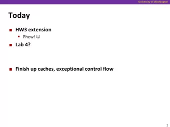 Today  HW3 extension  Phew!   Lab 4?  Finish up caches, exceptional control flow  1