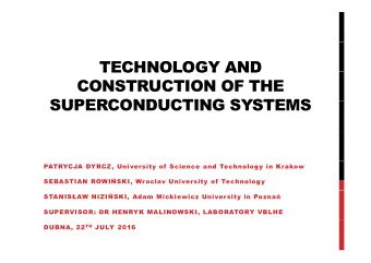 TECHNOLOGY AND  TECHNOLOGY AND  CONSTRUCTION OF THE  SUPERCONDUCTING SYSTEMS  SUPERCONDUCTING