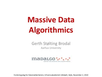 Massive Data  Algorithmics  Gerth Stlting Brodal  Aarhus University  Forskningsdag for