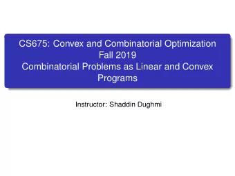 CS675: Convex and Combinatorial Optimization  Fall 2019  Combinatorial Problems as Linear and