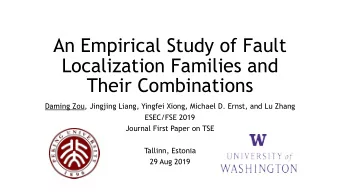 An Empirical Study of Fault  Localization Families and  Their Combinations  Daming Zou, Jingjing