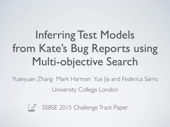 Inferring Test Models  from Kates Bug Reports using  Multi-objective Search  Yuanyuan Zhang
