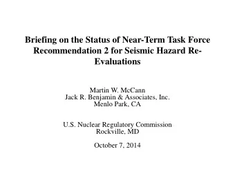 Briefing on the Status of Near-Term Task Force  Recommendation 2 for Seismic Hazard Re- Evaluations