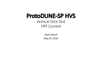 Pr  Proto  toDUNE-SP  SP HV  HVS  Vertical Slice Test  FRP Current  Kevin Wood  May 29, 2018  HV
