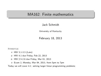 MA162: Finite mathematics  .  Jack Schmidt  University of Kentucky  February 18, 2013  Schedule: