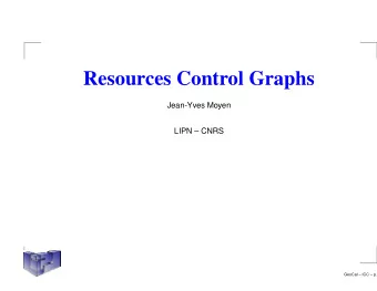 Resources Control Graphs  Jean-Yves Moyen  LIPN  CNRS  GeoCal  ICC  p.  Motivations