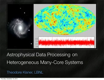 on  Astrophysical Data Processing  Heterogeneous Many-Core Systems  Theodore Kisner, LBNL