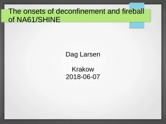 The onsets of deconfinement and fireball  of NA61/SHINE  Dag Larsen  Krakow  2018-06-07  NA61/SHINE