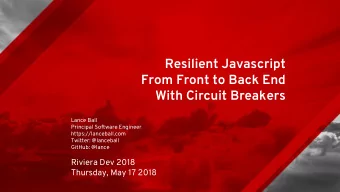 Resilient Javascript  From Front to Back End  With Circuit Breakers  Lance Ball  Principal Software