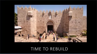 TIME TO REBUILD  Revelation 21:10-12 NIV  And [the angel] carried me away in the Spirit to a