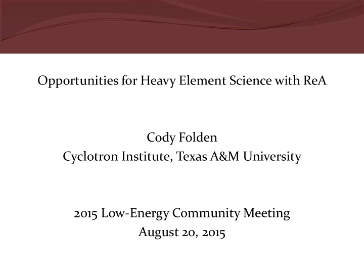 opportunities for heavy element science with rea cody