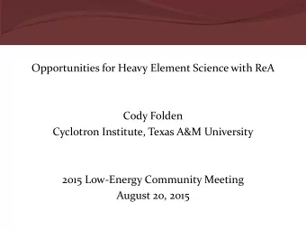 Opportunities for Heavy Element Science with ReA  Cody Folden  Cyclotron Institute, Texas A&amp;M