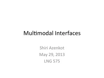 Mul$modal  Interfaces    Shiri  Azenkot    May  29,  2013    LNG  575