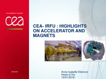CEA- IRFU : HIGHLIGHTS  ON ACCELERATOR AND  MAGNETS  Anne-Isabelle Etienvre  Head of Irfu