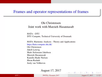 Frames and operator representations of frames  Ole Christensen  Joint work with Marzieh Hasannasab