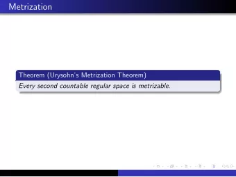 Metrization  Theorem (Urysohns Metrization Theorem)  Every second countable regular space is