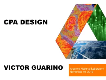 CPA DESIGN  VICTOR GUARINO  Argonne National Laboratory  November 10, 2016  CPA DESIGN