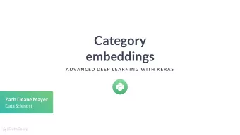 Category  embeddings  ADVAN CED DEEP  LEARN IN G W ITH  K ERAS  Zach Deane Mayer  Data Scientist