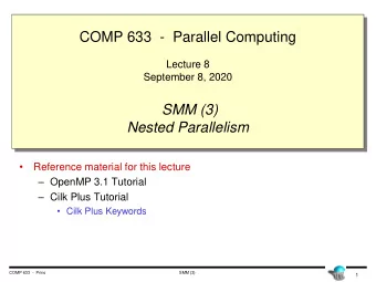 COMP 633  - Parallel Computing  Lecture 8  September 8, 2020  SMM (3)  Nested Parallelism
