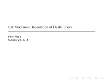 Cell Mechanics: Indentation of Elastic Shells  Felix Wong  October 24, 2014  Review of elasticity I