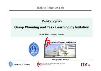 Mobile Robotics Lab  Workshop on  Grasp Planning and Task Learning by Imitation IROS 2010
