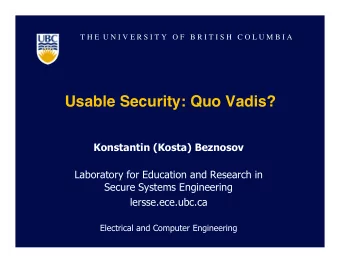 Usable Security: Quo Vadis?  Konstantin (Kosta) Beznosov  Laboratory for Education and Research in