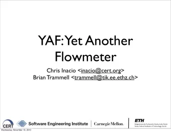 YAF:  Yet Another  Flowmeter  Chris Inacio &lt;inacio@cert.org&gt;  Brian Trammell