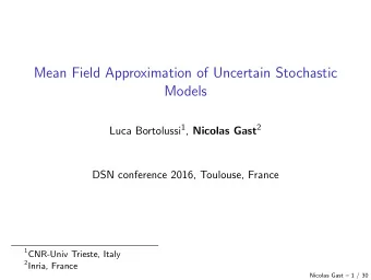 Mean Field Approximation of Uncertain Stochastic  Models Luca Bortolussi 1 , Nicolas Gast 2  DSN