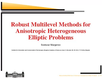 Robust Multilevel Methods for  Anisotropic Heterogeneous  Elliptic Problems  Svetozar Margenov