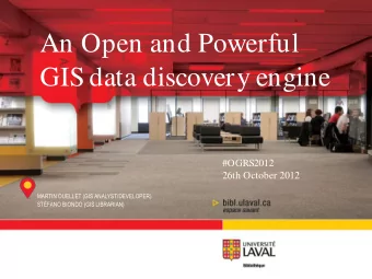 An Open and Powerful  GIS data discovery engine  #OGRS2012  26th October 2012  MARTIN OUELLET (GIS