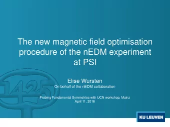 The new magnetic field optimisation  procedure of the nEDM experiment  at PSI  Elise Wursten  On